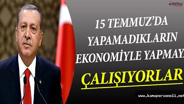 15 Temmuz'da Yapamadıklarını Ekonomi İle Yapmaya Çalışıyorlar