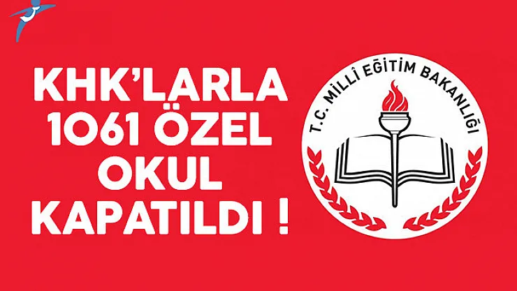 15 Temmuz'dan bu yana KHK'larla 1061 özel okul kapatıldı