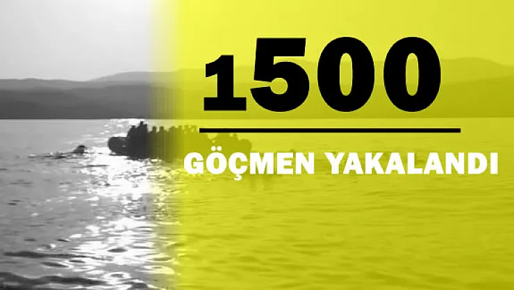 1500 Göçmen Güvenlik Güçleri Tarafından Yakalandı