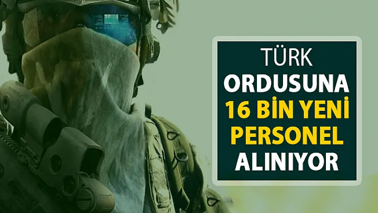 16 Bin Kişiye Türk Ordusunda İş Fırsatı