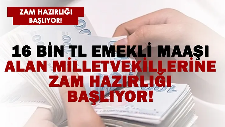 16 bin TL maaş alan emekli milletvekillerine zam hazırlığı başladı!