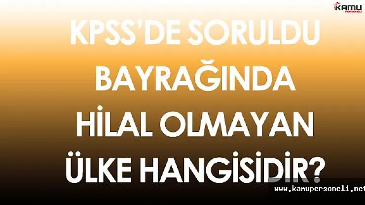 16 Ekim KPSS Önlisans'ta Bayrağında Hilal Olmayan Ülke Soruldu
