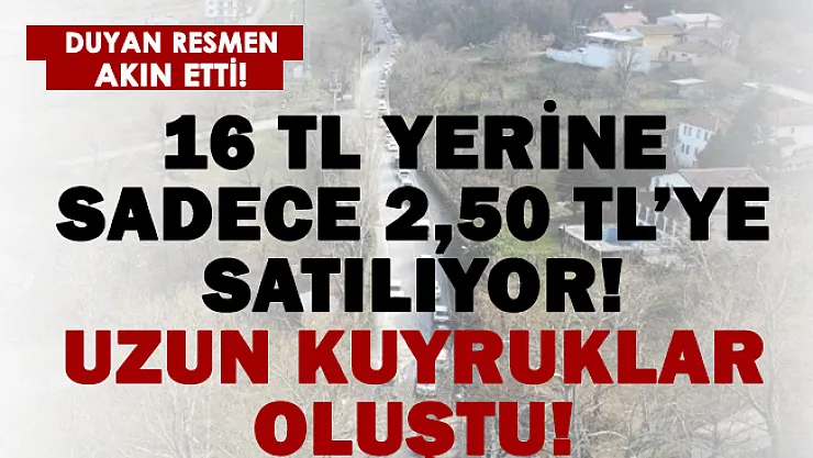 16 TL yerine 2,50 TL'ye satılmaya başlandı! Vatandaşlar kuyruklar oluşturdu!