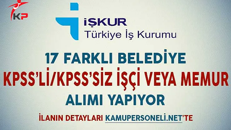 17 Belediye KPSS'li KPSS'siz Memur ve İşçi Alımı Yapıyor