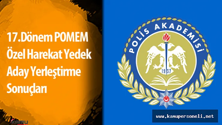 17.Dönem POMEM Özel Harekat Yedek Aday Yerleştirme Sonuçları