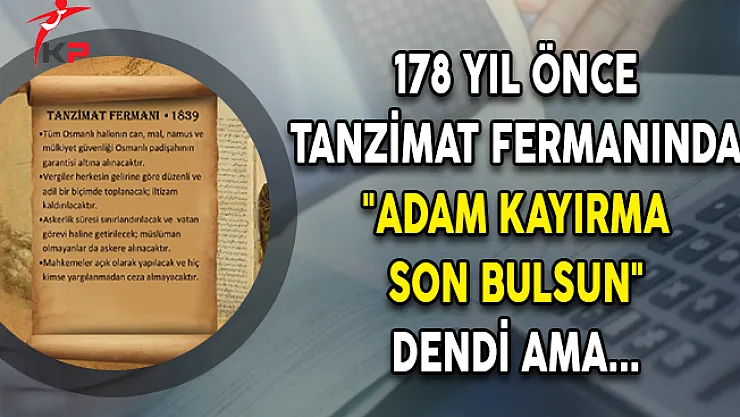 178 Yıl Önce Tanzimat Fermanında &quotAdam Kayırma Son Bulsun" Dendi Ama...