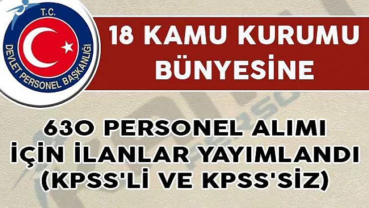 18 Kamu Kurumu Tarafından 630 Personel Alımı İçin İlanlar Yayımlandı! (KPSS'li ve KPSS'siz)