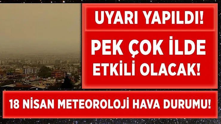 18 Nisan Pazar günlük hava durumu! Meteoroloji uyardı! Çok sayıda ilde etkili olacak!