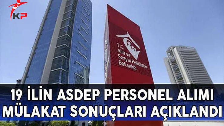 19 İlin ASDEP Personel Alımı Mülakat Sonuçları Açıklandı!