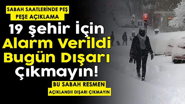 19 şehir için son dakika alarmı verildi! Bu sabah resmen açıklandı: Kimse dışarı çıkmasın