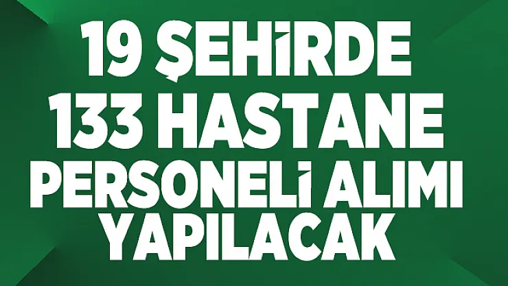 19 şehirde 133 hastane personeli alımı yapılacak! Başvurular İŞKUR üzerinden online olacak
