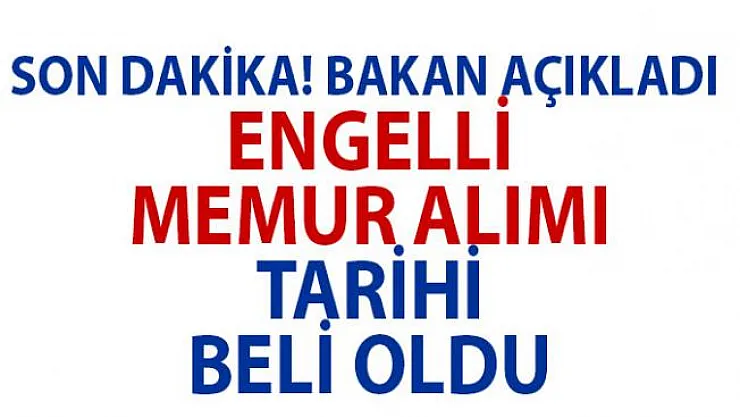 2.504 engelli memur alımı için tarih belli oldu. Aile ve Çalışma Bakanı Açıkladı
