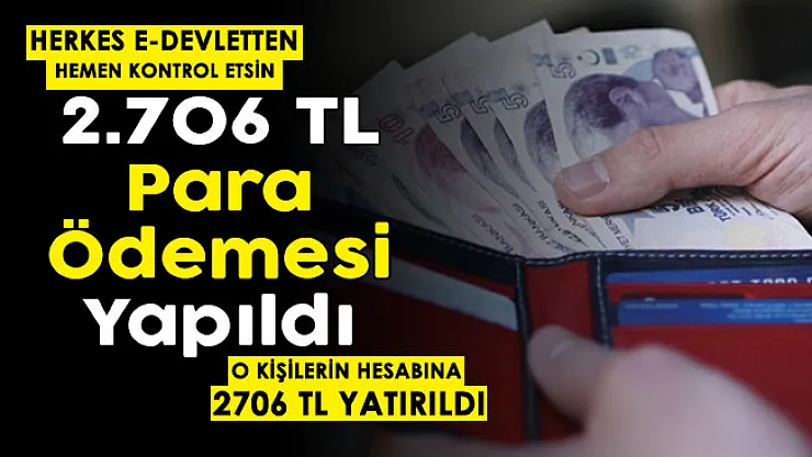 2 bin 706 lira para ödemesi yapıldı! Herkes e-Devletten kontrol etsin: Hesaplara para ödemesi yapıldı