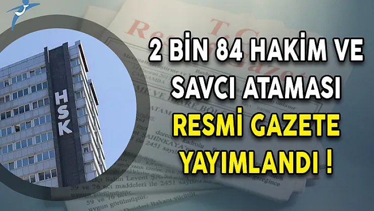 2 Bin 84 Hakim ve Savcı Ataması Resmi Gazete Yayımlandı!