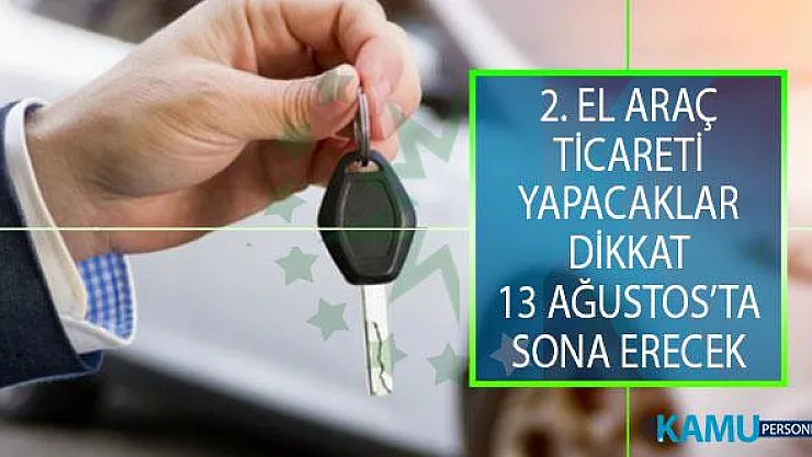 2. El Araç Ticareti Yapacaklara Kritik Uyarı! Son Tarih 13 Ağustos 2019