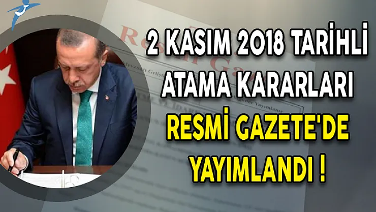 2 Kasım 2018 Tarihli Atama Kararları Resmi Gazete'de Yayımlandı!