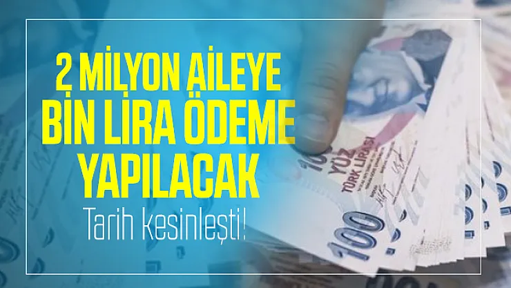2 milyon aileye Bin lira ödeme yapılacak! Bin lira yardım ödeme tarihi kesinleşti!
