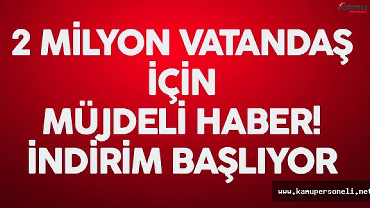 2 Milyon Kişi İçin Müjdeli Haber ! 1 Ekim'de İndirim Başlıyor