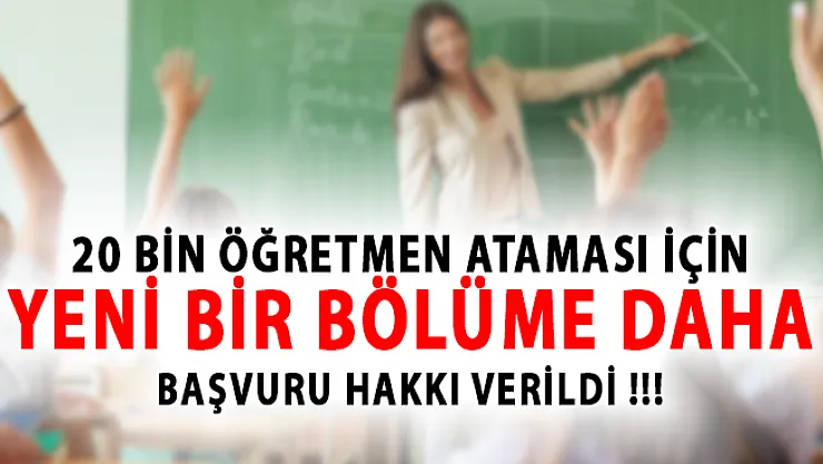 20 Bin Öğretmen Atamasında Yeni Gelişme! Yeni Bir Bölüme Daha Başvuru Yolu Açıldı!