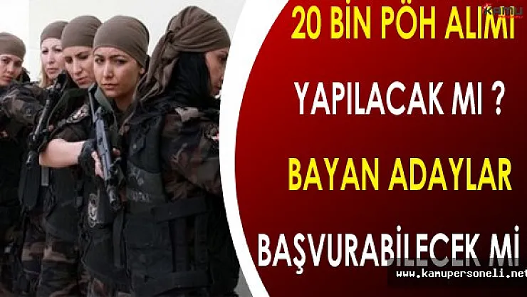 20 Bin Polis Özel Harekat ( PÖH ) Alımı Yapılacak Mı ? ( Bayanlar Başvuru Yapabilecek Mi ? )