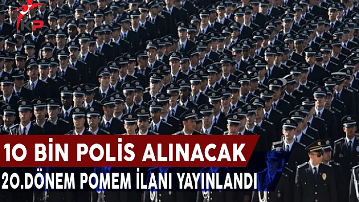20.Dönem POMEM 10 Bin Polis Alım İlanı Yayınlandı