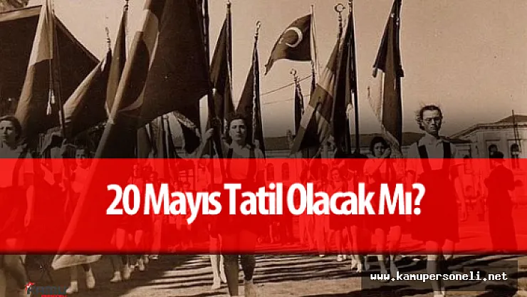 20 Mayıs Resmi Tatil Olacak Mı?  ( 20 Mayıs 2016 için karar verildi)