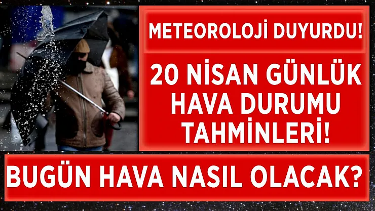 20 Nisan günlük hava durumu! Bugün hava nasıl olacak? 81 il hava durumu..