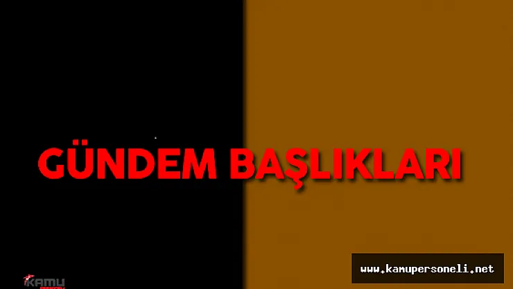20 Temmuz Çarşamba Türkiye ve Dünya Gündemi( Gündemden Kısa Kısa )