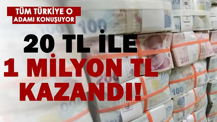 20 TL ile 1 milyon TL kazandı! Herkes onu konuşuyor!