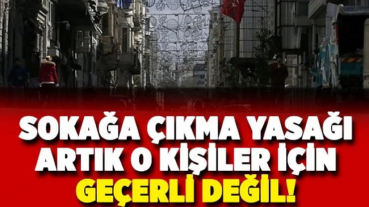 20 yaş altındaki o kişiler sokağa çıkma yasağından muaf edildi