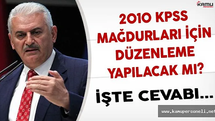 2010 KPSS Mağdurları İçin Düzenleme Yapılıp Yapılmayacağı Başbakan Yıldırım'a Soruldu