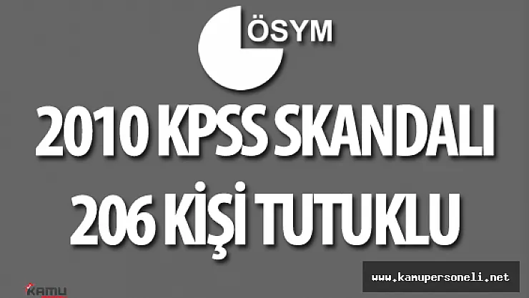 2010 KPSS Sorularının Sızdırılması Soruşturmasında 206 Kişi Tutuklu Bulunuyor