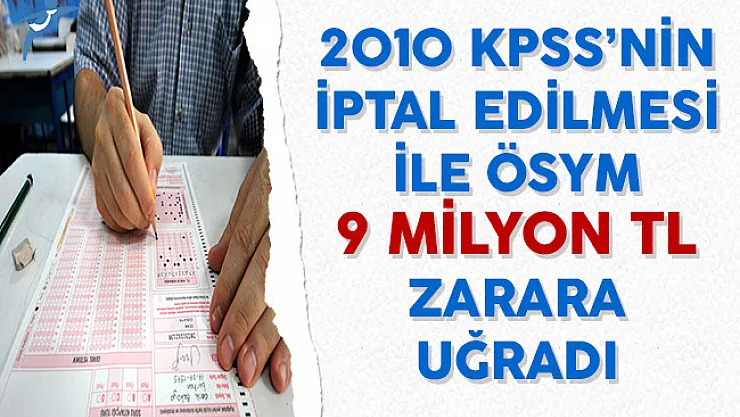 2010 KPSS'nin İptal Edilmesi İle ÖSYM 9 Milyon TL Zarara Uğradı