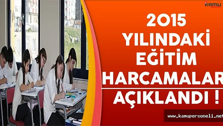 2015 Yılının Eğitim Harcamaları Açıklandı !