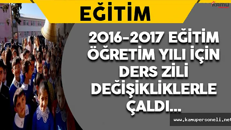 2016-2017 Eğitim Yılı İçin Ders Zili Değişikliklerle Çaldı