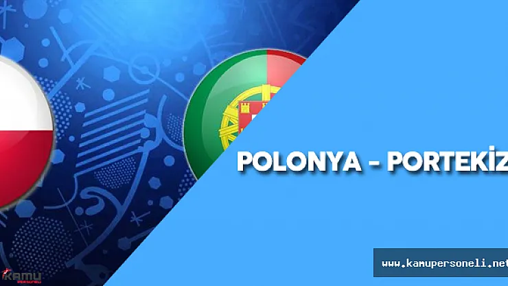 2016 Avrupa Futbol Şampiyonası Çeyrek Final Karşılaşması : " Polonya - Portekiz Maçı Ne Zaman?"