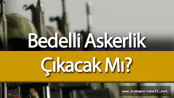 2016 Bedelli Askerlik Gelişmeleri ( Askerlik Süresi Kısalacak Mı? )