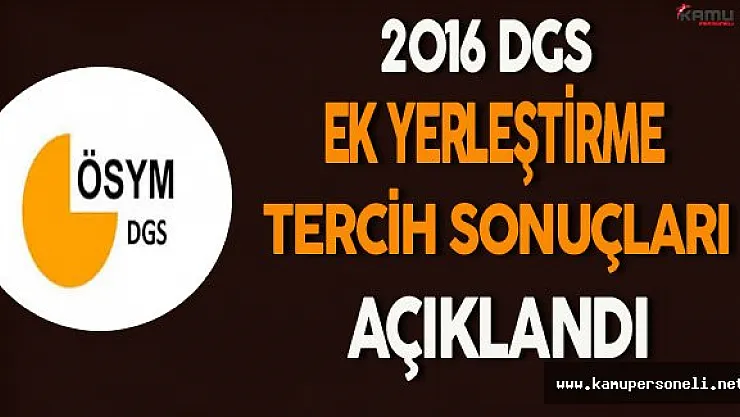 2016 DGS Ek Yerleştirme Tercih Sonuçları Açıklandı !