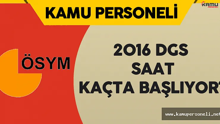 2016 DGS Heyecanı Yarın ! DGS Saat Kaçta Başlayacak?