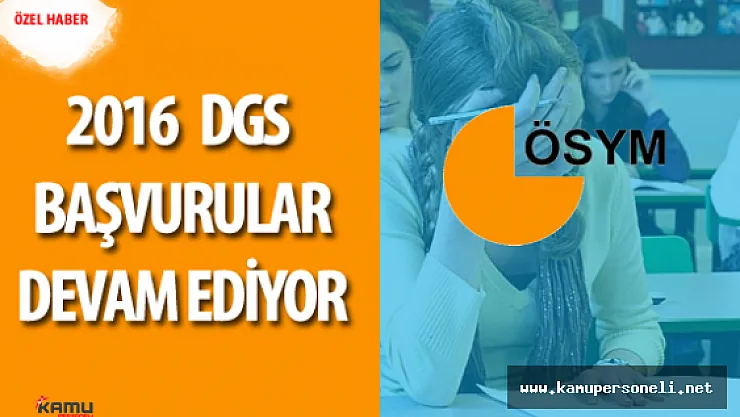 2016 DGS için Başvurular Devam Ediyor ( Sınav Ücreti Ne Kadar , Başvuru için Son Tarih)