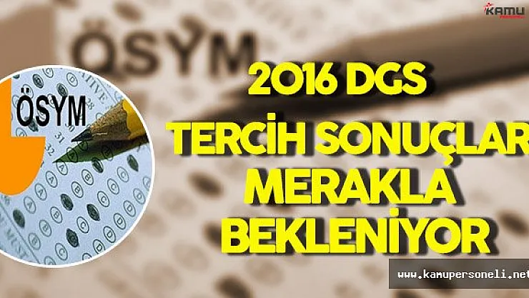 2016 DGS Tercih Sonuçları Merakla Bekleniyor !