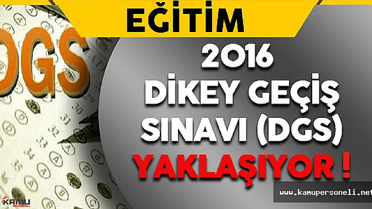 2016 Dikey Geçiş Sınavı (DGS) Yaklaşıyor !