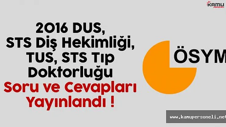 2016 DUS, STS Diş Hekimliği, TUS, STS Tıp Doktorluğu Soru ve Cevapları Açıklandı