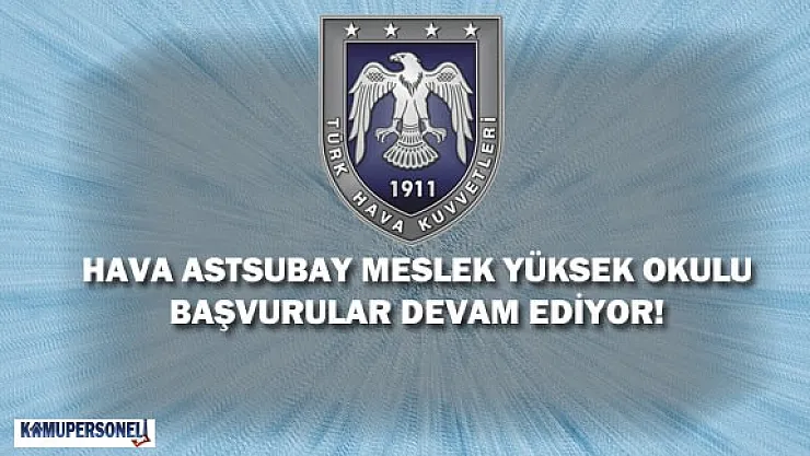 2016 Hava Astsubay Meslek Yüksek Okulu Başvurular Ne Zaman Bitiyor