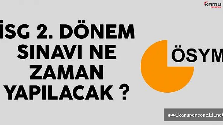 2016 İSG 2. Dönem Sınavı Ne Zaman Yapılacak ? Sınav Hakkında Bilinmesi Gerekenler ?