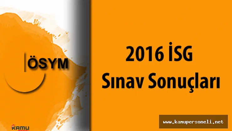 2016 İSG Sonuçları Açıklandı ( Sınav Yorumları ve Daha Fazlası Kamupersoneli.net 'de )
