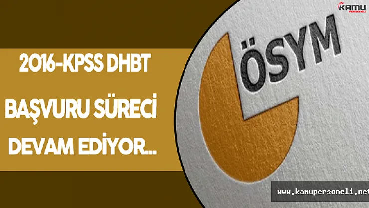 2016-KPSS DHBT Başvuruları Devam Ediyor