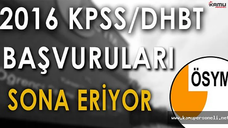 2016 KPSS DHBT Başvuruları Sona Eriyor