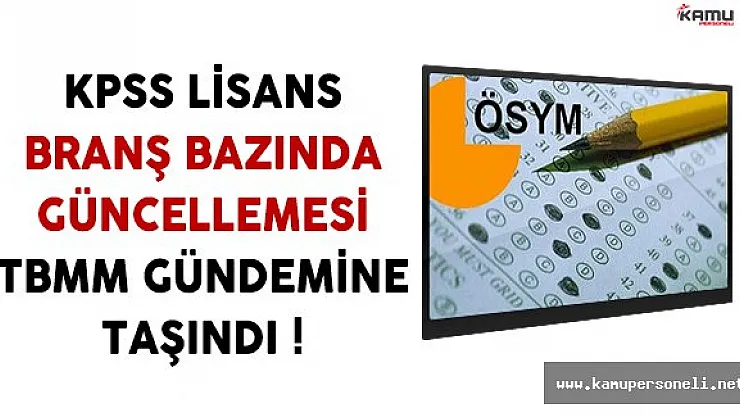 2016 KPSS Lisans Branş Bazında Güncellemesi Meclis Gündemine Taşındı