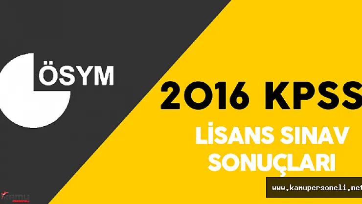 2016 KPSS Lisans Sınav Sonuçları ÖSYM Tarafından Ne Zaman Açıklanacak ?